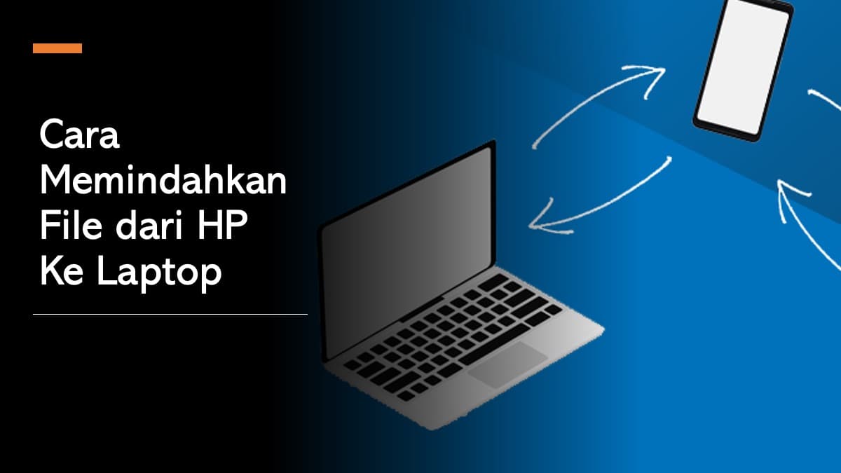Cara Memindahkan File dari HP ke Laptop Tanpa Kabel Paling Mudah