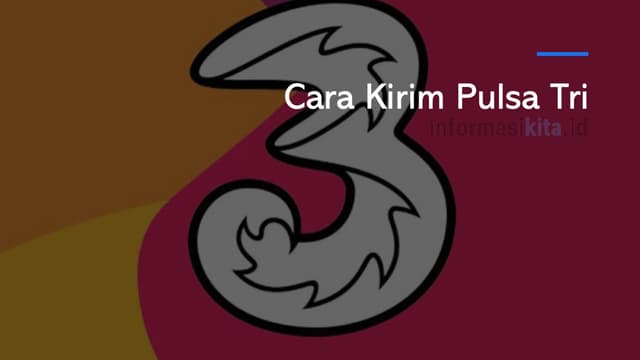 Cara Kirim Pulsa Tri ke Sesama Tri dan Operator Lainnya