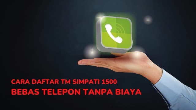 Cara Daftar TM Simpati 1500 : Bebas Telepon Tanpa Biaya