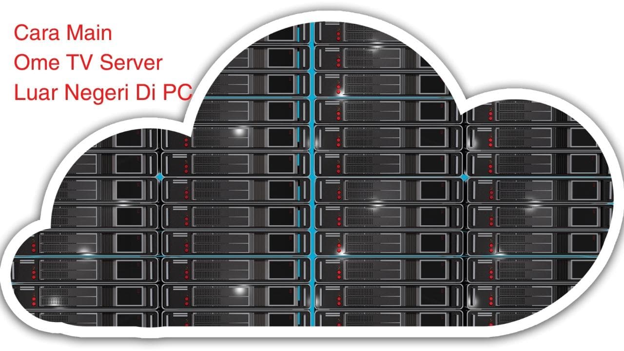 Cara Main Ome TV Server Luar Negeri Di PC, Lancar Bebas Gangguan
