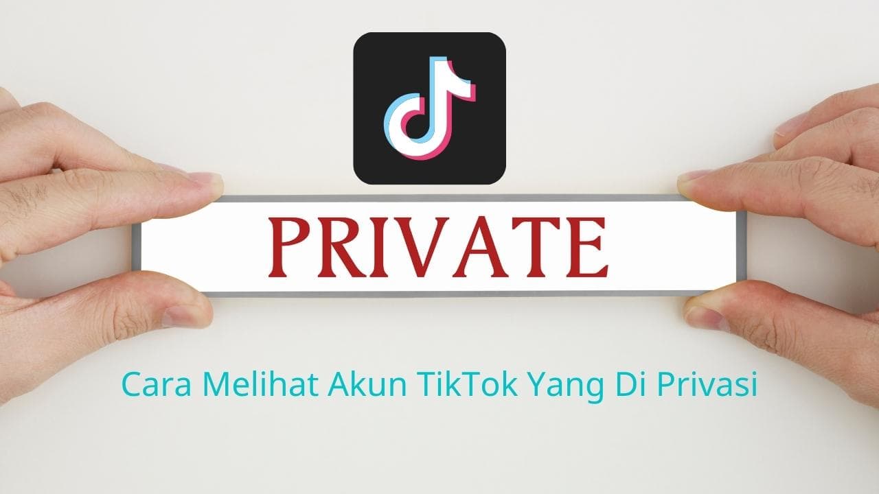 5 Cara Melihat Akun TikTok Yang Di Privasi Dengan Dan Mudah