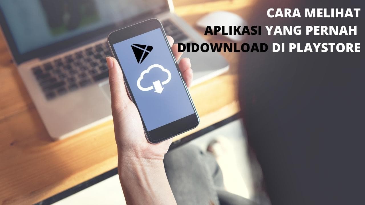 Cara Melihat Aplikasi Yang Pernah Didownload Di Playstore