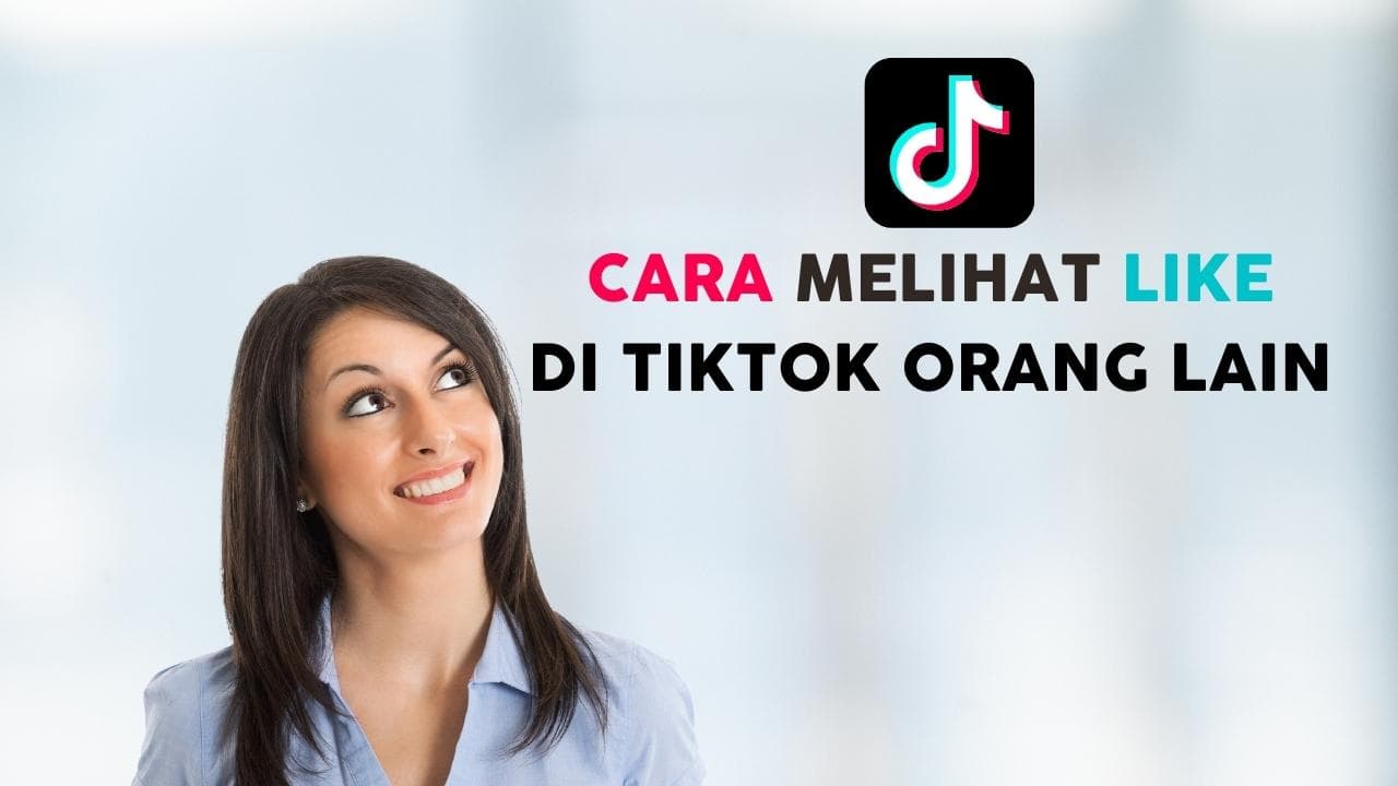 3 Cara Melihat Like di TikTok Orang Lain, Berani Coba?