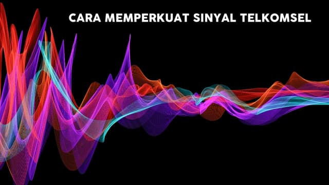 Cara Memperkuat Sinyal Telkomsel : 2 Cara Ini Ampuh
