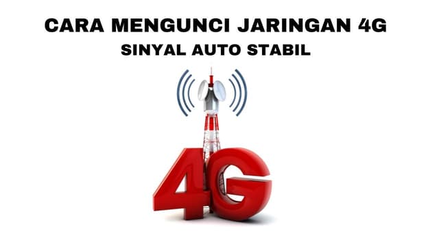 Cara Mengunci Jaringan 4G : Sinyal Auto Stabil