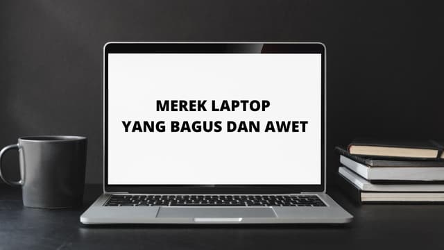 5 Rekomendasi Merek Laptop Yang Bagus Dan Awet