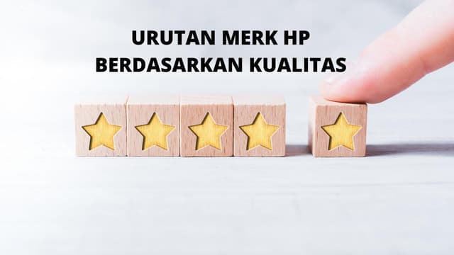 Urutan Merk Hp Berdasarkan Kualitas: Nomor 5 Terlaris di Indonesia
