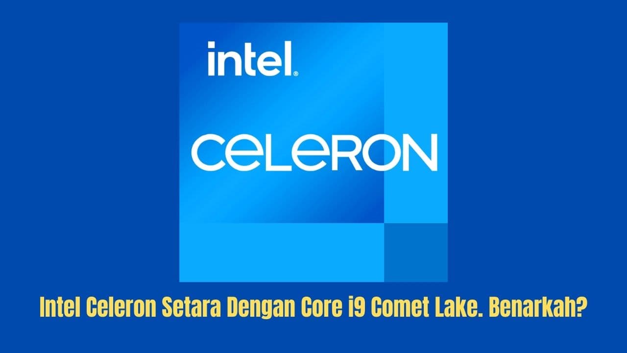 Intel Celeron Setara Dengan Core i9 Comet Lake. Benarkah?