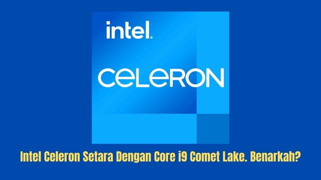 Intel Celeron Setara Dengan Core i9 Comet Lake. Benarkah?