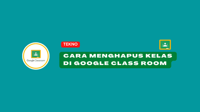 Cara Menghapus Kelas di Google Class Room dan Memulihkanya