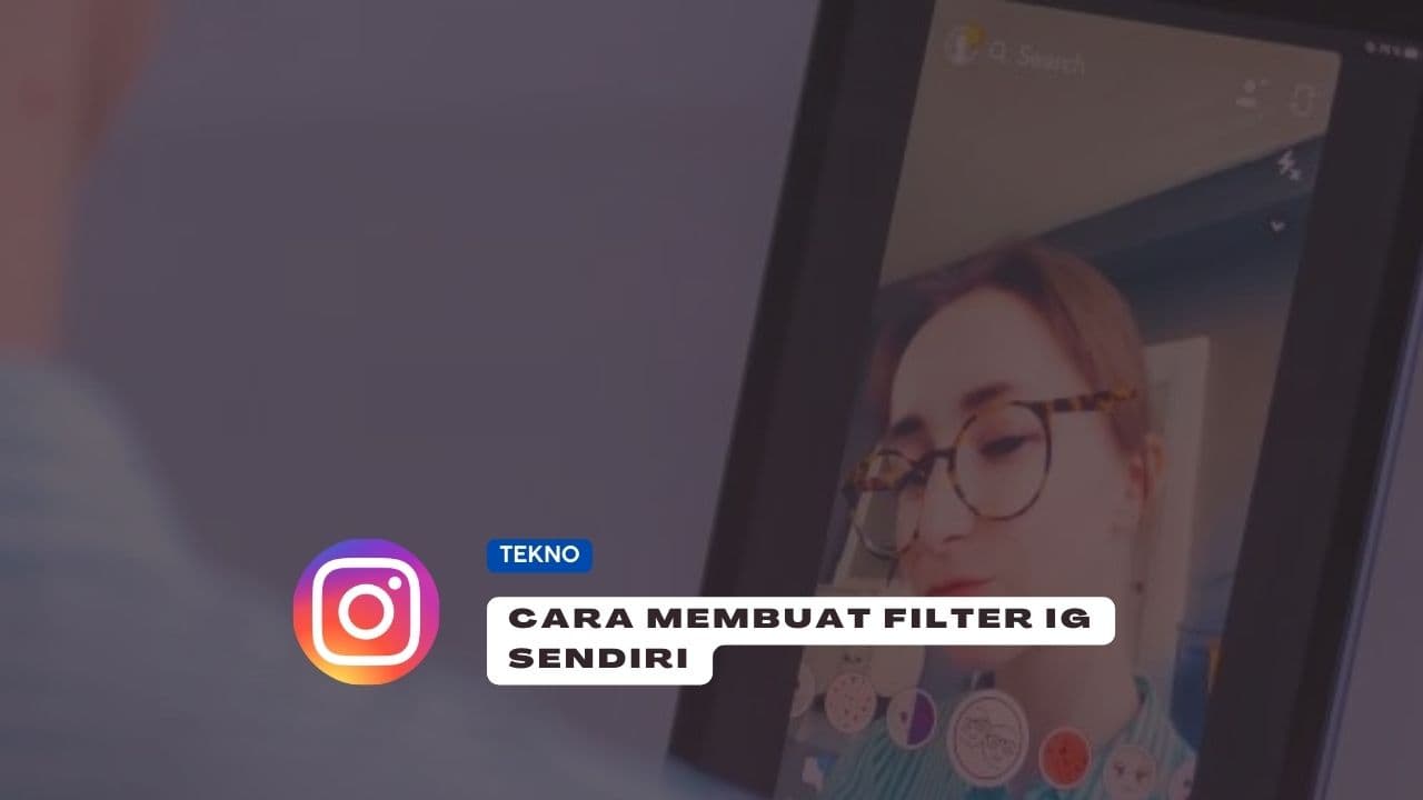 8 Rahasia Cara Membuat Filter IG Sendiri yang Unik dan Keren