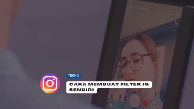 8 Rahasia Cara Membuat Filter IG Sendiri yang Unik dan Keren