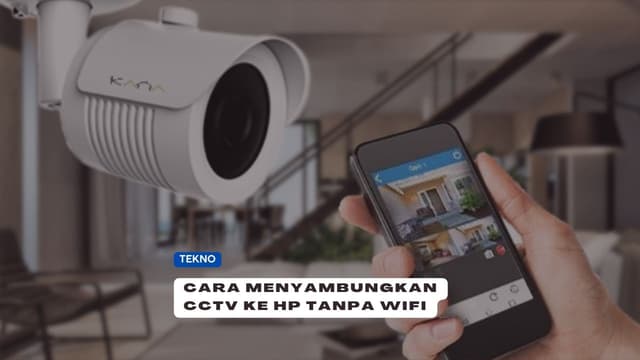 3+ Cara Menyambungkan CCTV ke HP Tanpa Wifi, Pasti Konek!